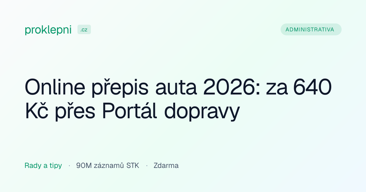 Online přepis auta 2026: za 640 Kč přes Portál dopravy | Proklepni.cz